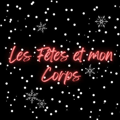 Les Fêtes et mon corps