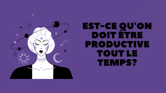 Est-ce qu’on doit être productive tout le temps?