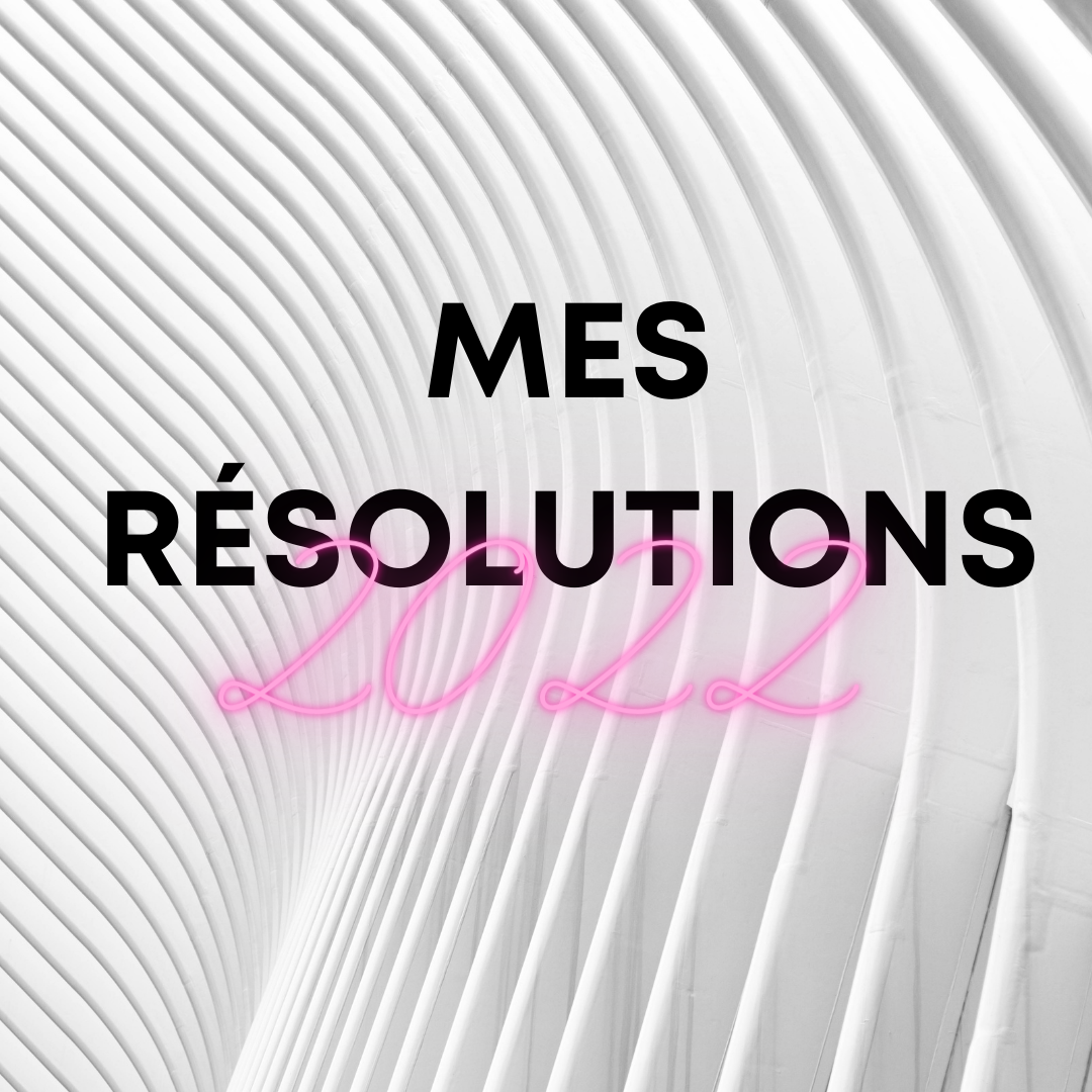 Mes « résolutions » 2022